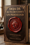 Deja de Actuar Como un Perdedor - El Manual del Alfa